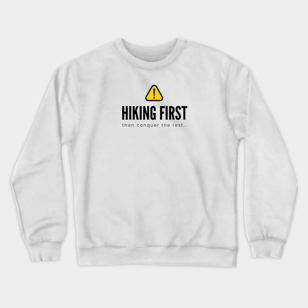 HIKING FIRST then conquer the rest...| Minimal Text Aesthetic Streetwear Unisex Design for Fitness/Athletes/Hikers | Shirt, Hoodie, Coffee Mug, Mug, Apparel, Sticker, Gift, Pins, Totes, Magnets, Pillows Crewneck Sweatshirt by design by rj.